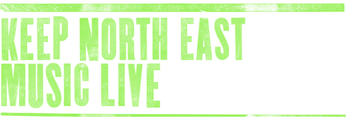 Keeping North East Music Live!